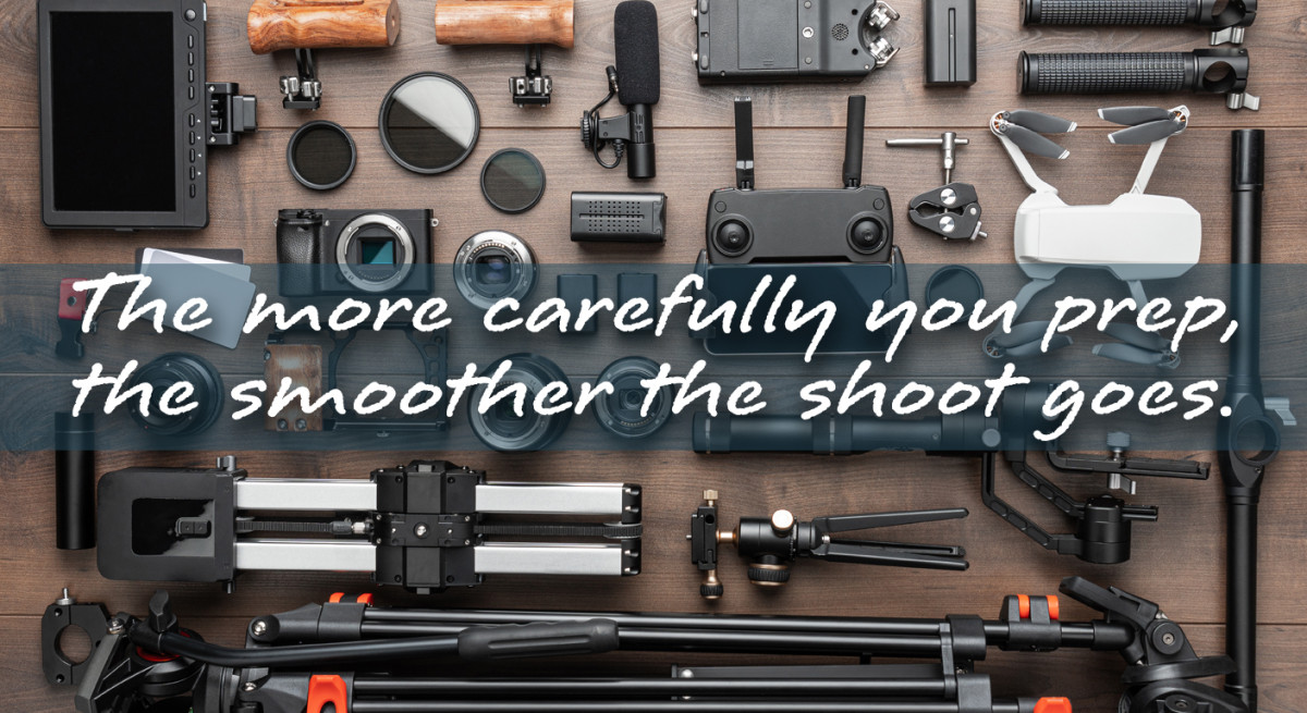 The more carefully you prep, the smoother the shoot goes.